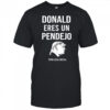 Donald Trump Eres Un Pendejo From Ilegal Mezcal T-Shirt