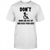 Don’t make me get up and kick your ass shirt