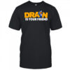 Drain is your Kewpie friend shirt