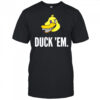 Duck ‘Em shirt