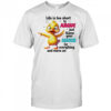 Duck life is too short to argue just blame your sister for everything and move on shirt