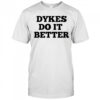 Dykes Do It Better T-Shirt