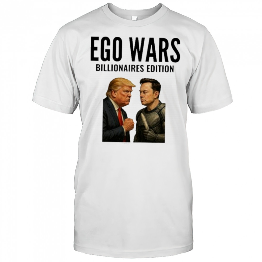 EGO WARS Billionaires Edition Elon Musk Vs Donald Trump 2025 shirt