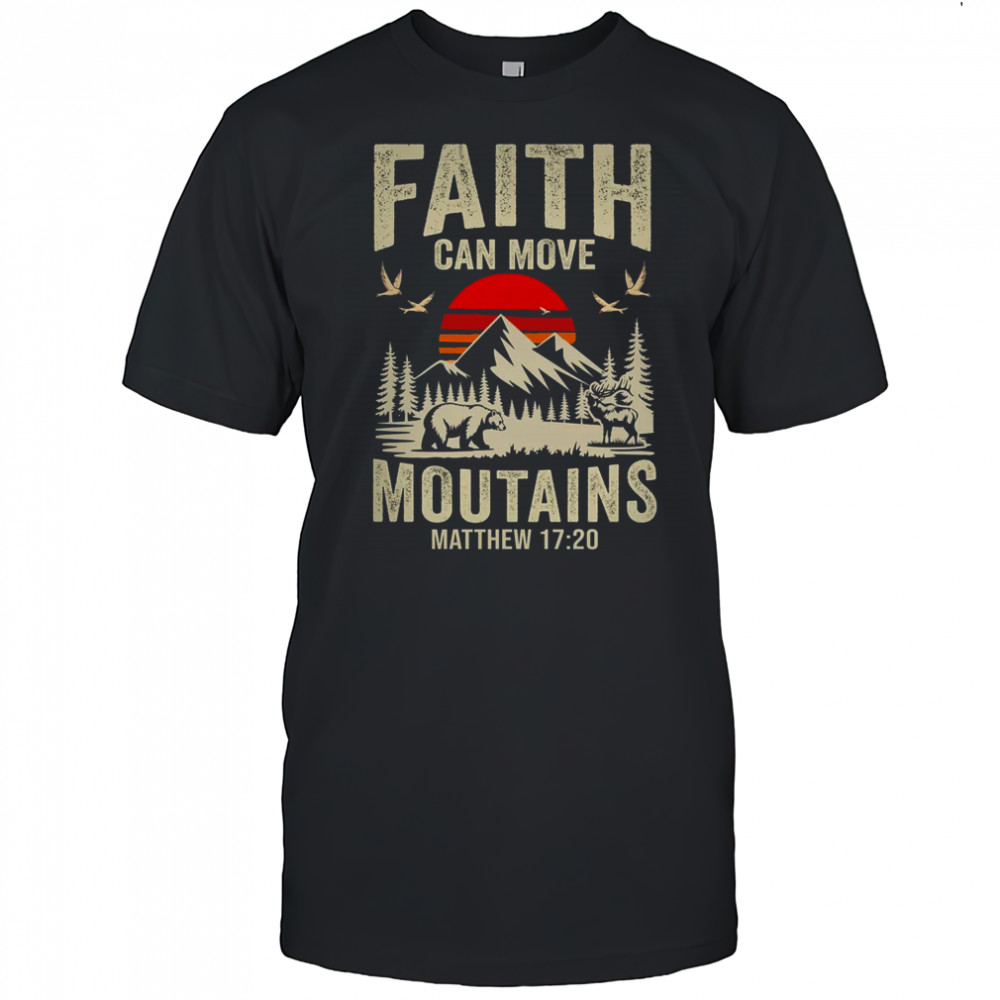 Faith Can Move Mountains Religious Christian Camping shirt