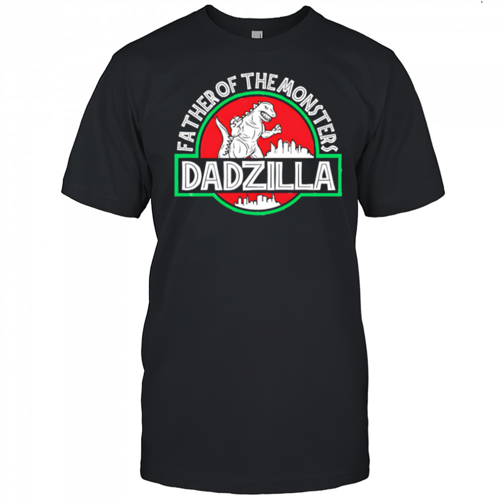 Father Of The Monsters Dadzilla shirt