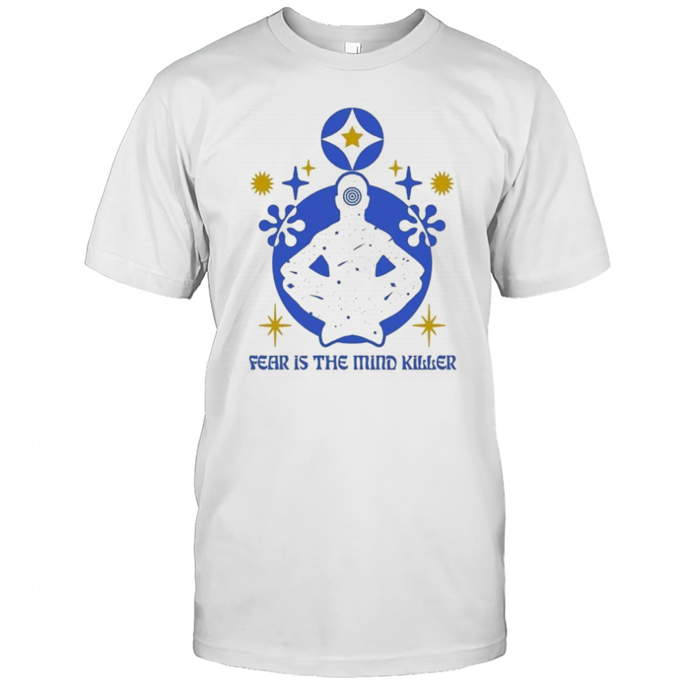 Fear Is The Mind Killer Meditation T-shirt