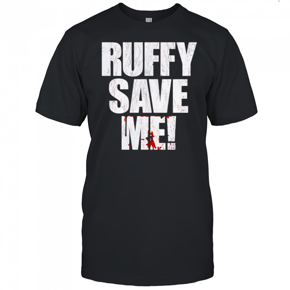 Fighting Nerds Ruffy save me shirt