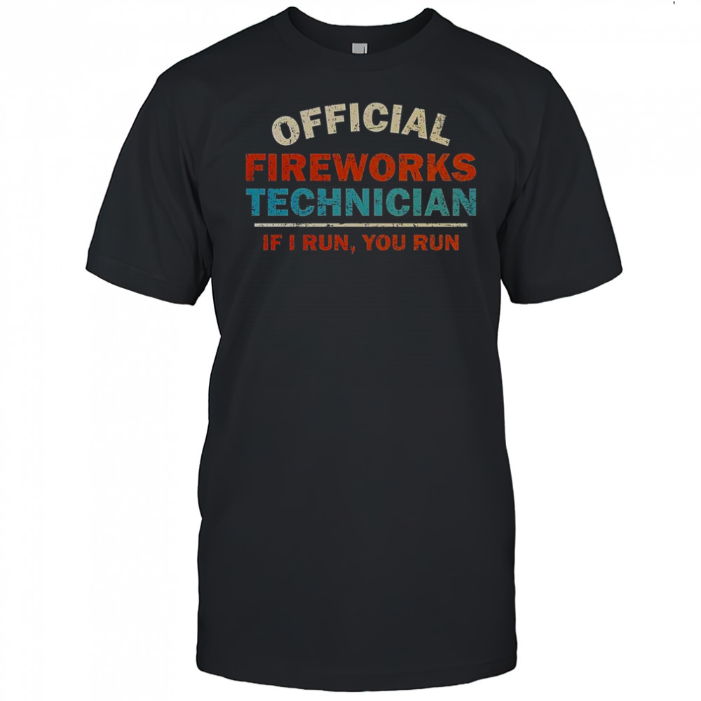 Fireworks Technician If I Run You Run T-Shirt