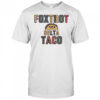 Foxtrot Delta Taco Always Chickens Out Taco T-Shirt