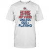 Fresno State Bulldogs Anybody Anytime Anywhere Unless Gus Is Playing Shirt