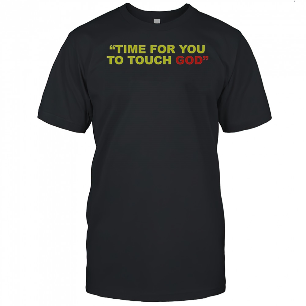 Friendship Time For You To Touch God T-Shirt