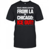 From LA To Chicago Ice Out Mass Mobilization Shirt