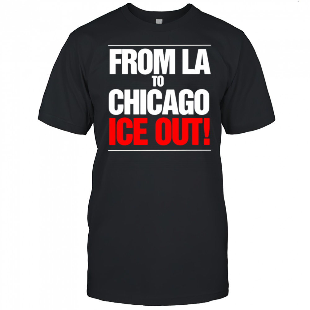 From LA To Chicago Ice Out shirt
