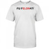 Fu felon 47 antipolitical statement shirt