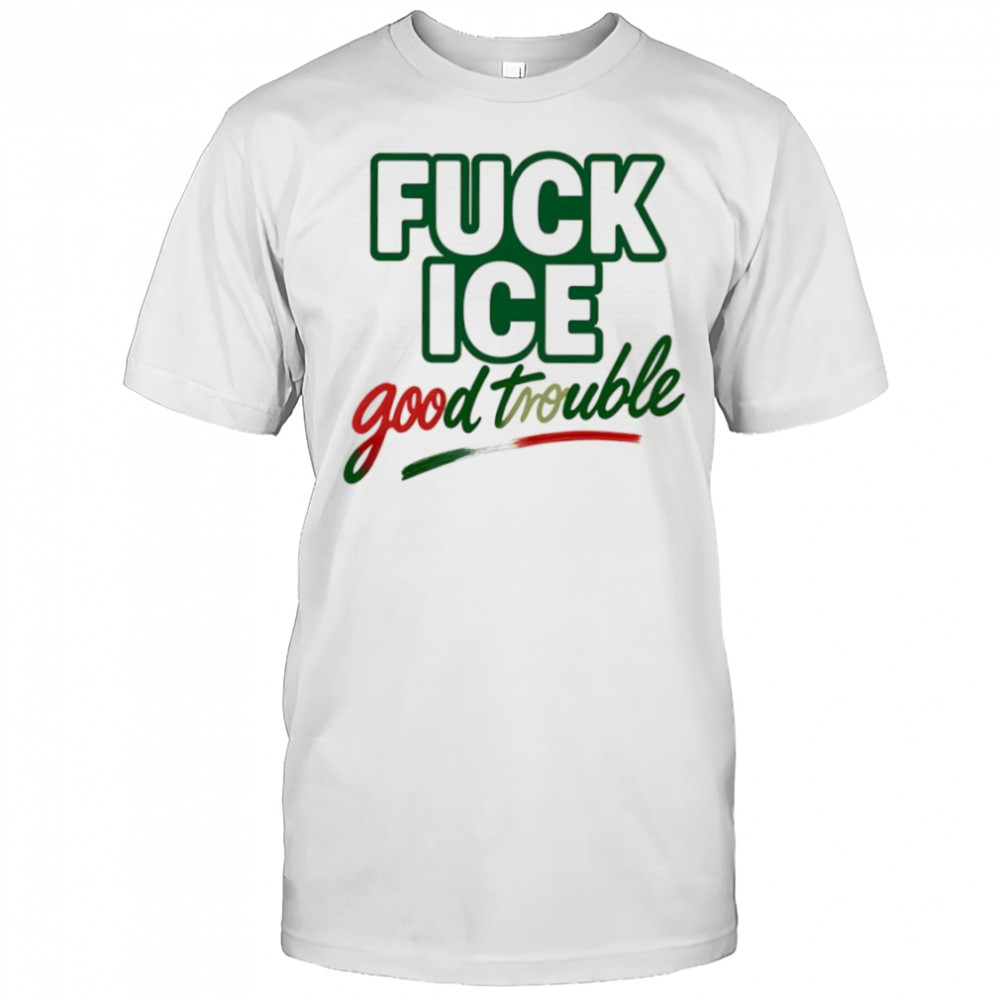 Fuck ice good trouble shirt
