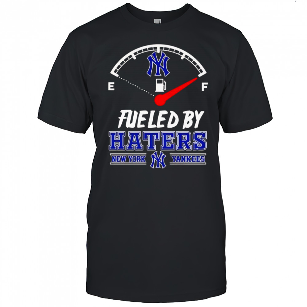 Fueled by haters New York Yankees shirt