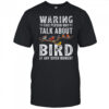 Funny Bird Watching Art For Men Women Bird Watcher Birding shirt
