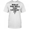 Gabe Wearing What The Hell You Lookin’ At Shirt