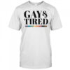 Gay and tired shirt