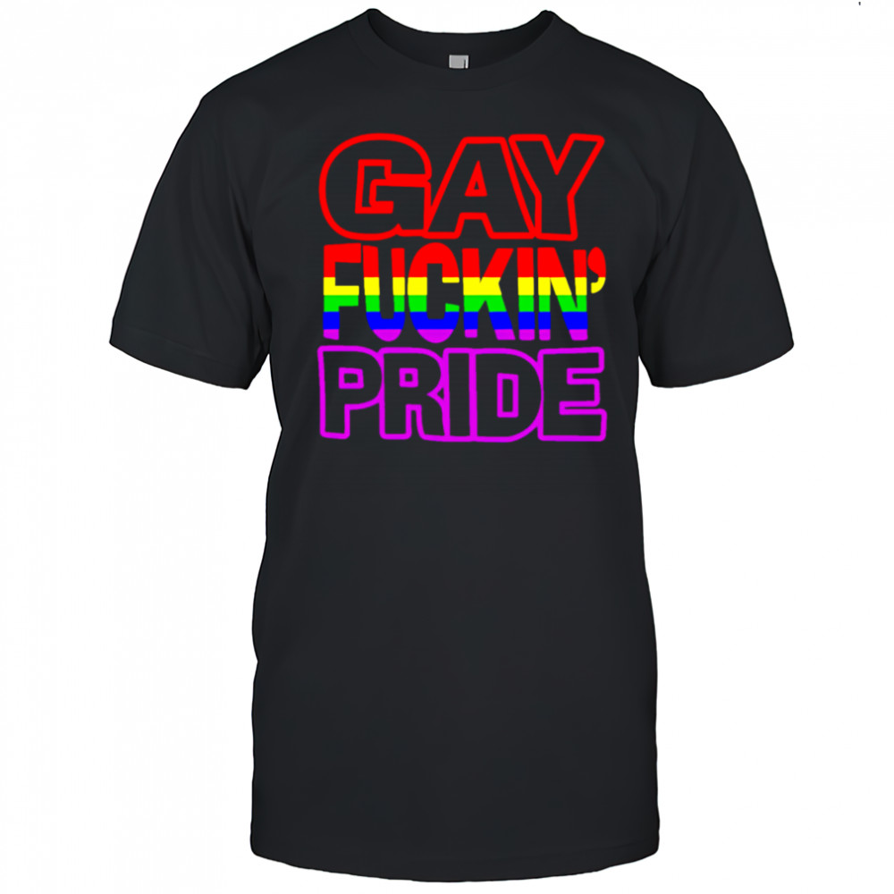Gay Fuckin’ Pride shirt