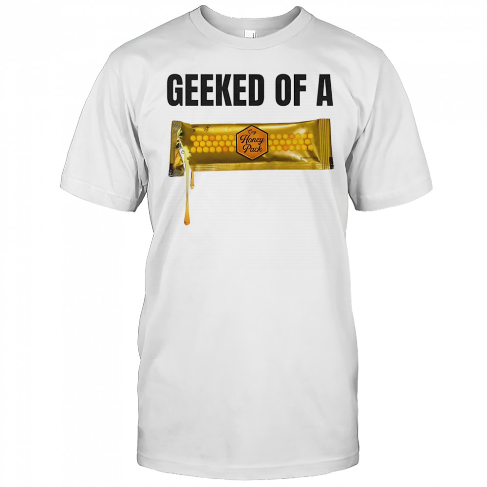 Geeked of a Honey pack shirt