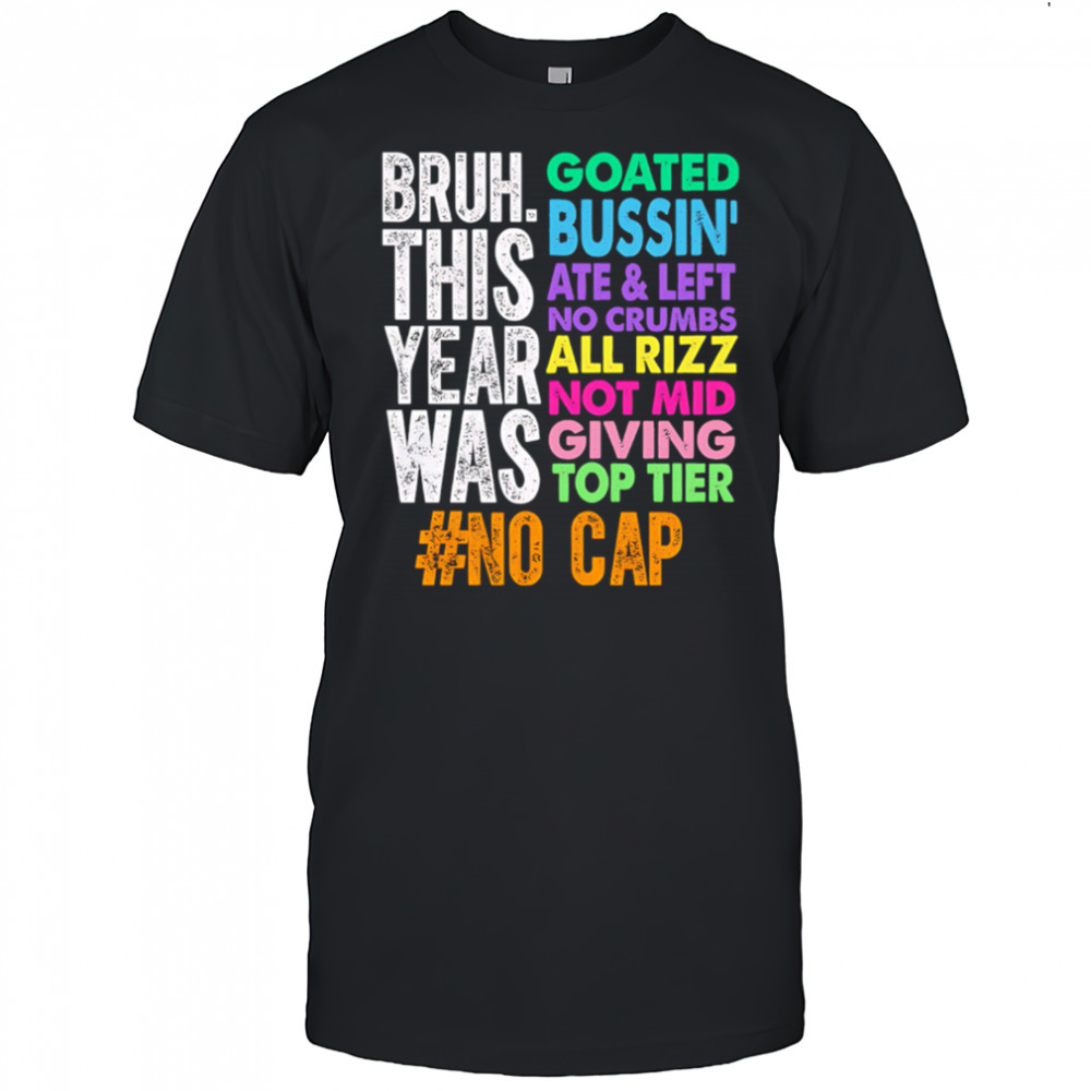 Gen z slang bruh this year was goated shirt