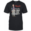 George Washington hey girl on a scale of 1 to 1776 how free are you tonight shirt