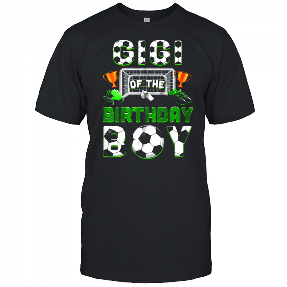 Gigi Of The Birthday Boy Soccer Family Matching Party shirt
