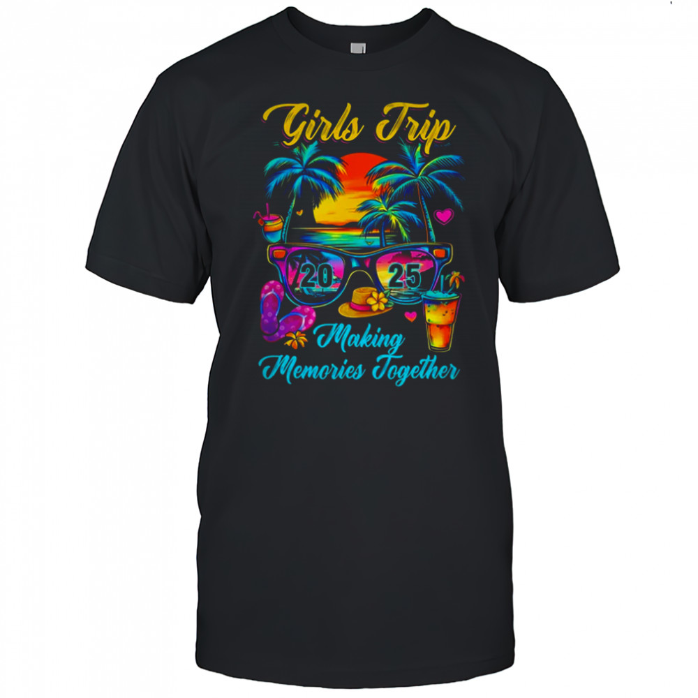 Girls Trip 2025 Making Memories Matching Vacation 2025 shirt