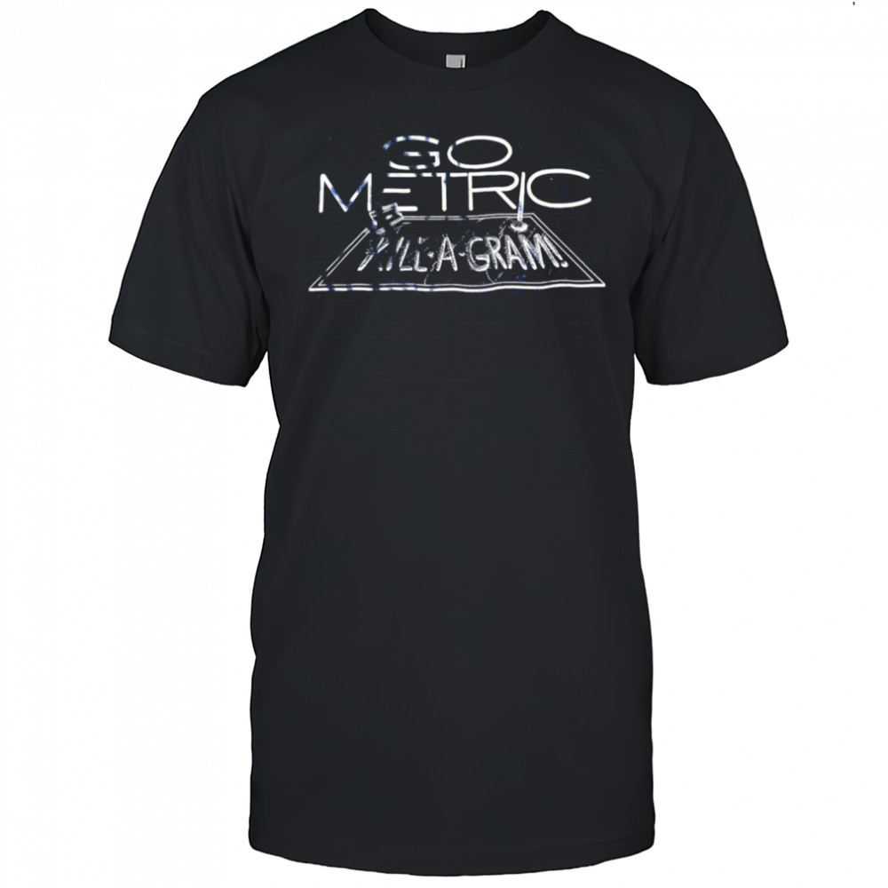 Go Metric Kill-a-gram shirt