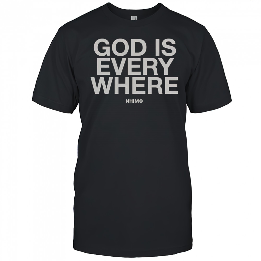 God Is Everywhere Nhim 2025 T-Shirt