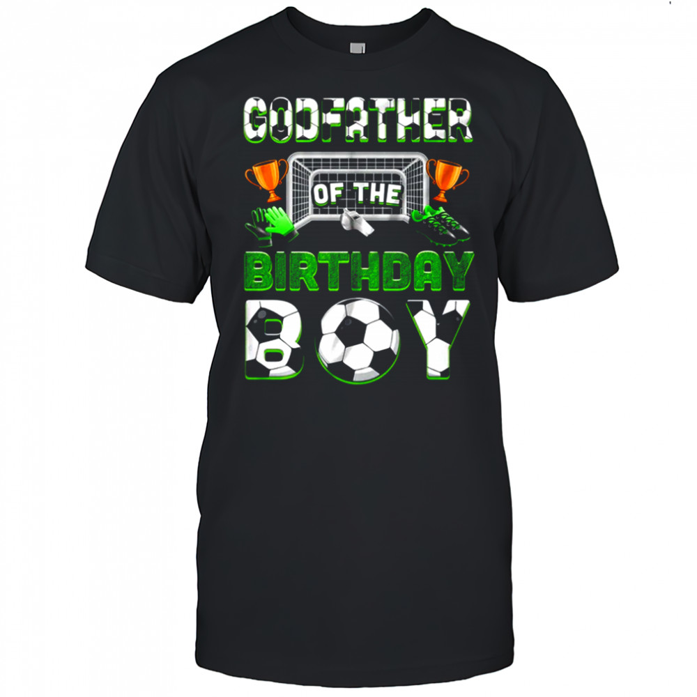 Godfather Of The Birthday Boy Soccer Family Matching Party shirt