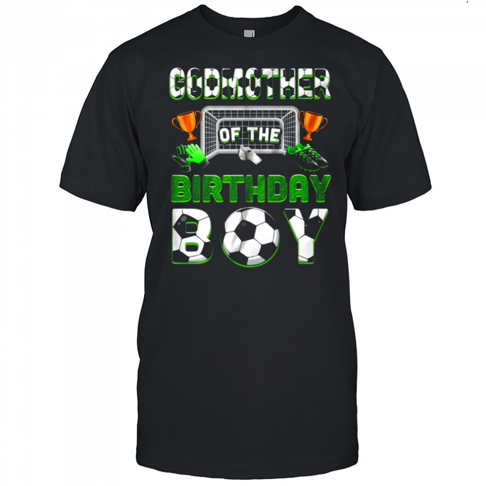 Godmother Of The Birthday Boy Soccer Family Matching Party shirt