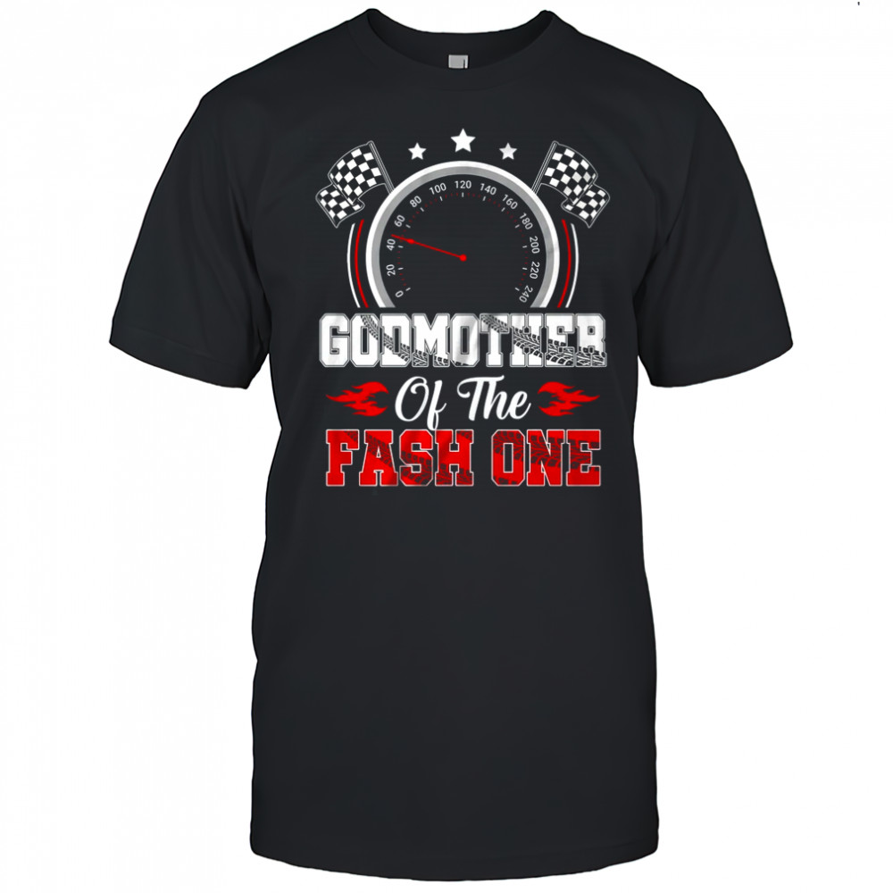 Godmother Of The Fast One 1st Birthday Racing Car Family shirt