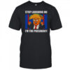 Good Trump Always Chickens Out Taco Stop Laughing Me I’m The President T-Shirt