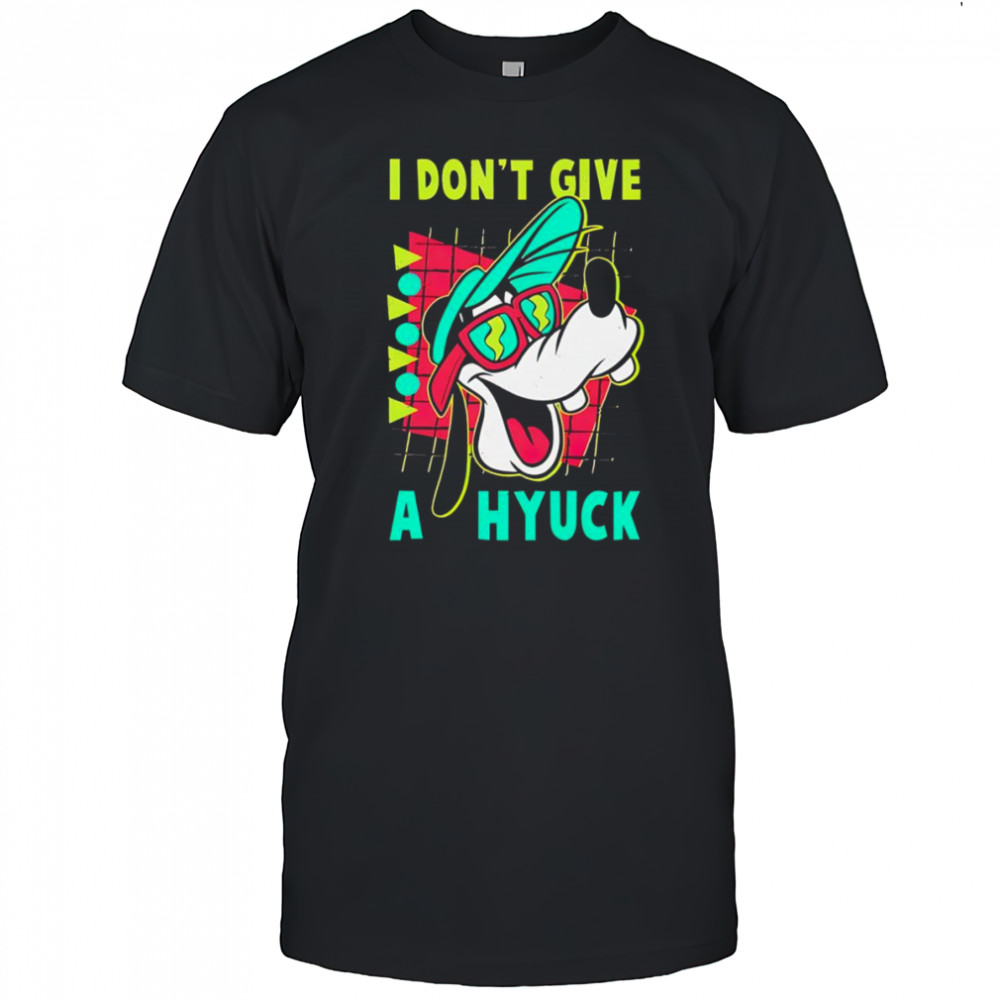 Goofyy I don’t give a hyuck shirt