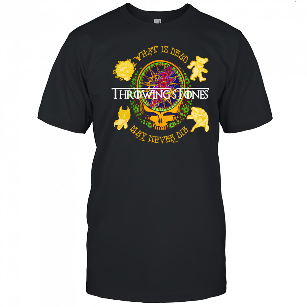 Grateful Dead Throwing Stones what is dead may never die shirt