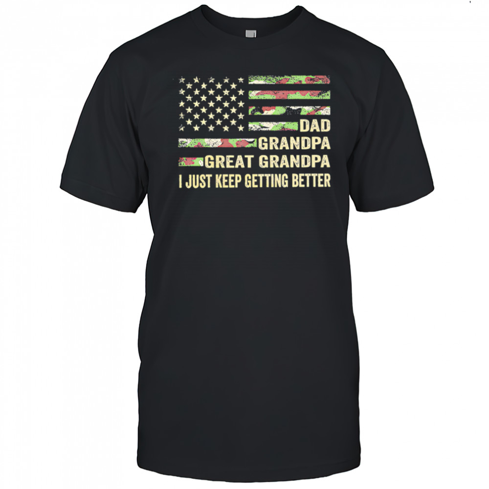 Great grandpa camo flag I keep getting better shirt