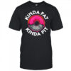 Gym workout kinda fat kinda fit funny shirt