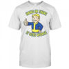Hang In There It Gets Worse Sarcastic Thumb Fallout T-Shirt