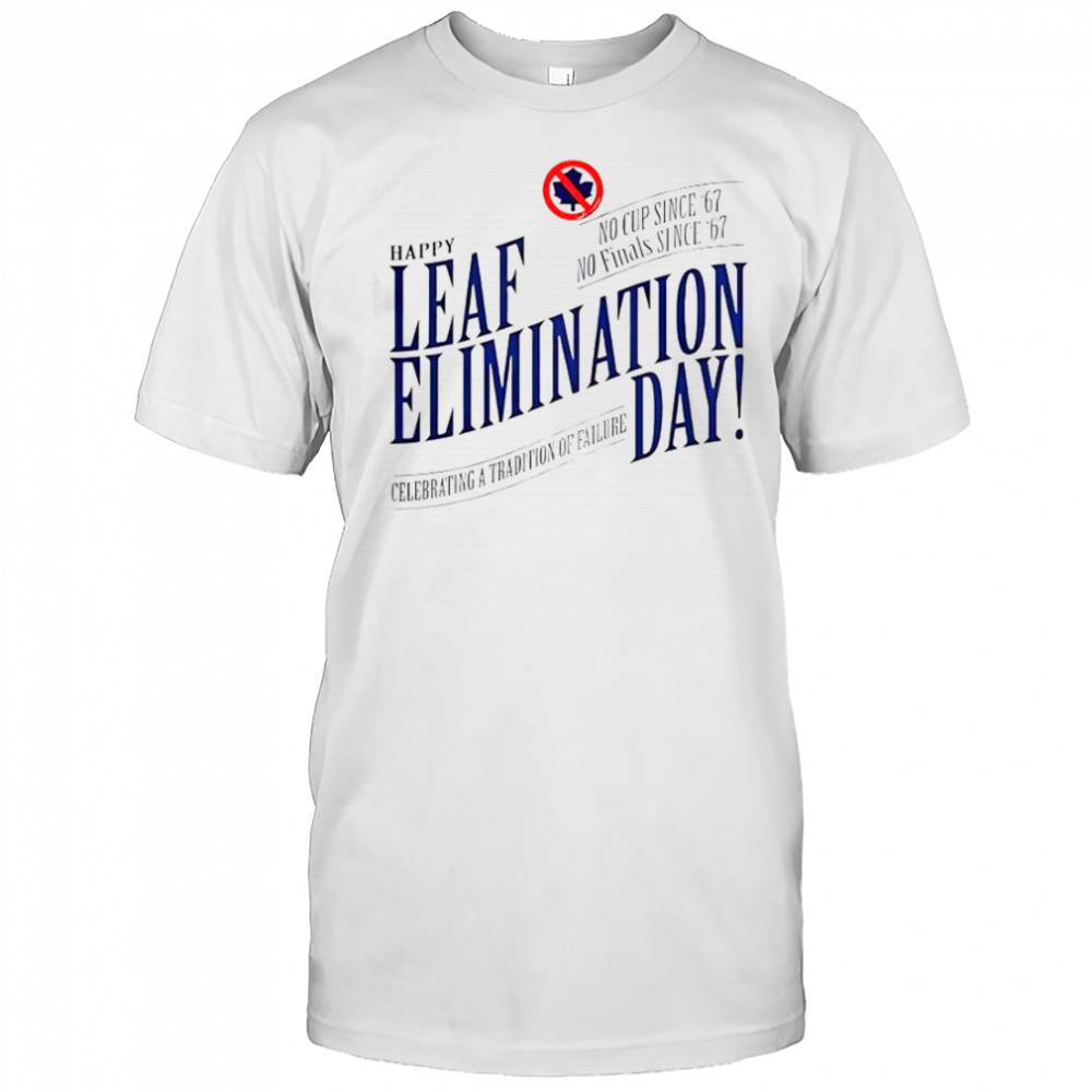 Happy Leafs Elimination Day T-Shirt