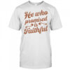 He who promised is faithful shirt