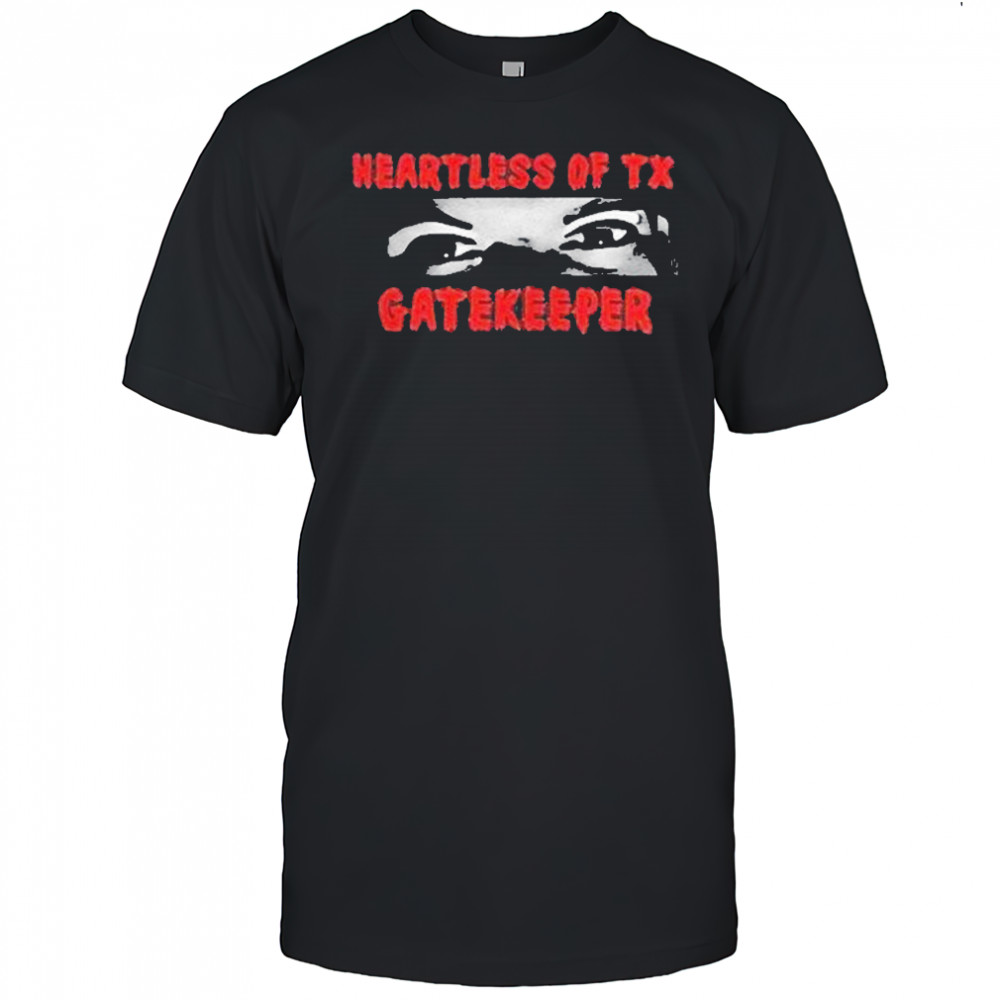 Heartless Of Texas Gatekeeper Crazy Eyes Shirt