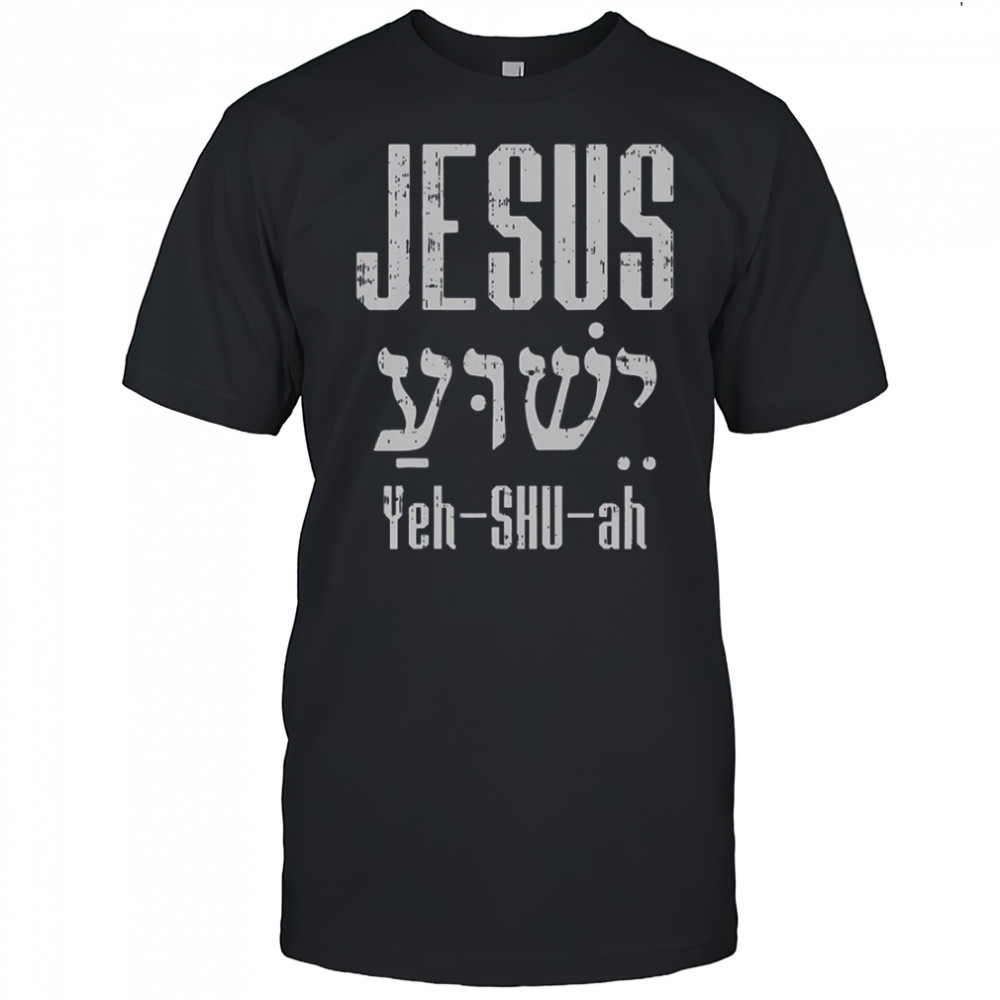 Hebrew Jesus Yeh Shu Ah God Christ Religious Christian T-Shirt