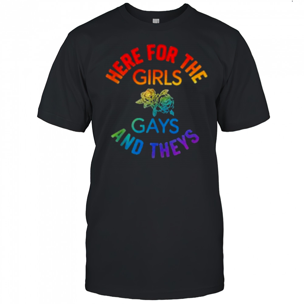 Here for the Girls Gays and Theys Queera LGBT Ally Protest T-Shirt