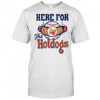 Here For The Hot Dogs shirt