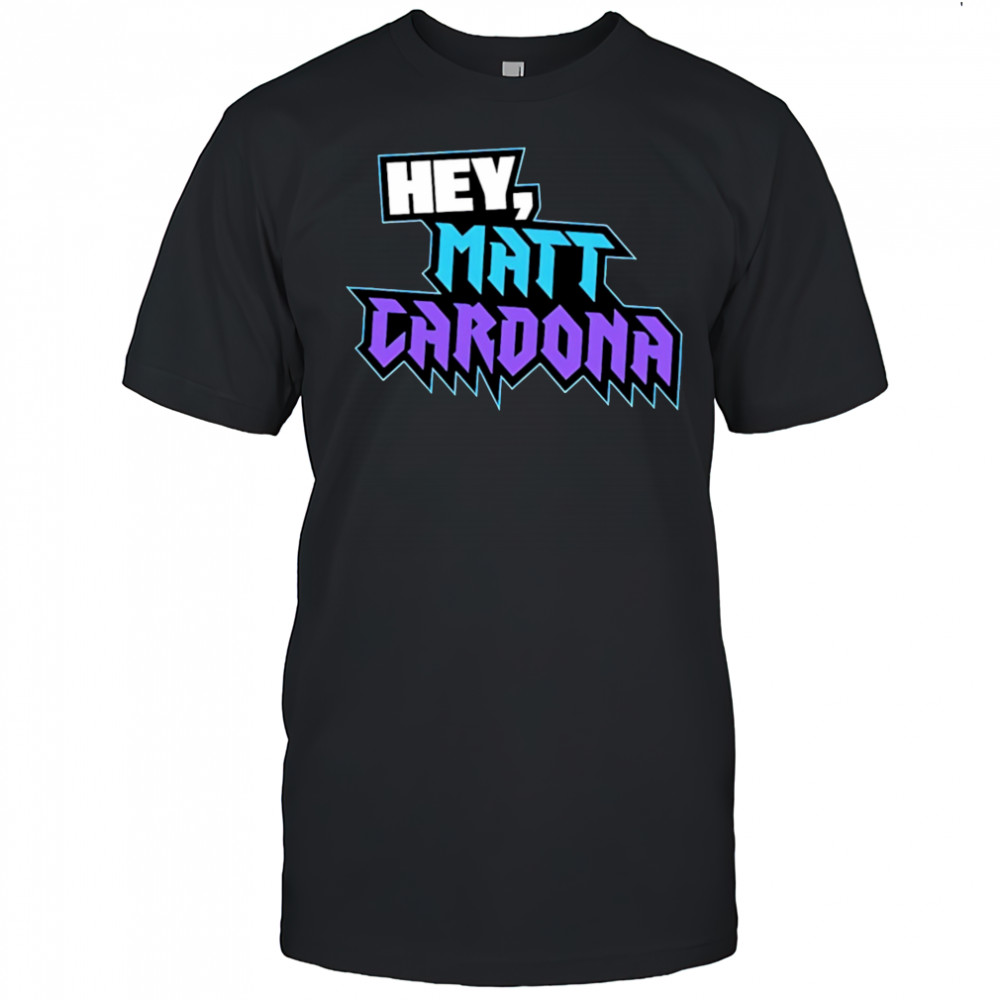 Hey Matt Cardona shirt