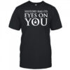 History Has Its Eyes On You letter shirt
