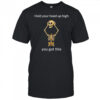 Hold your head up high you got this shirt