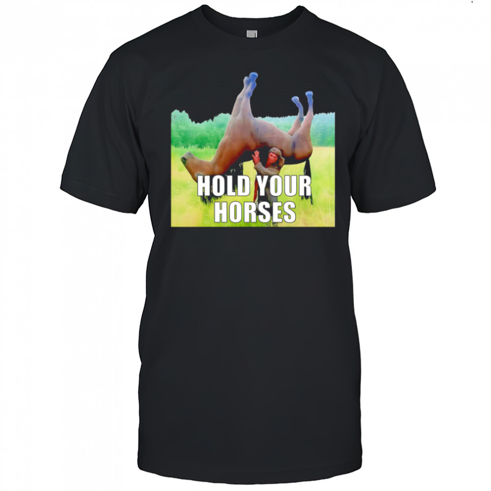 Hold Your Horses reverse shirt